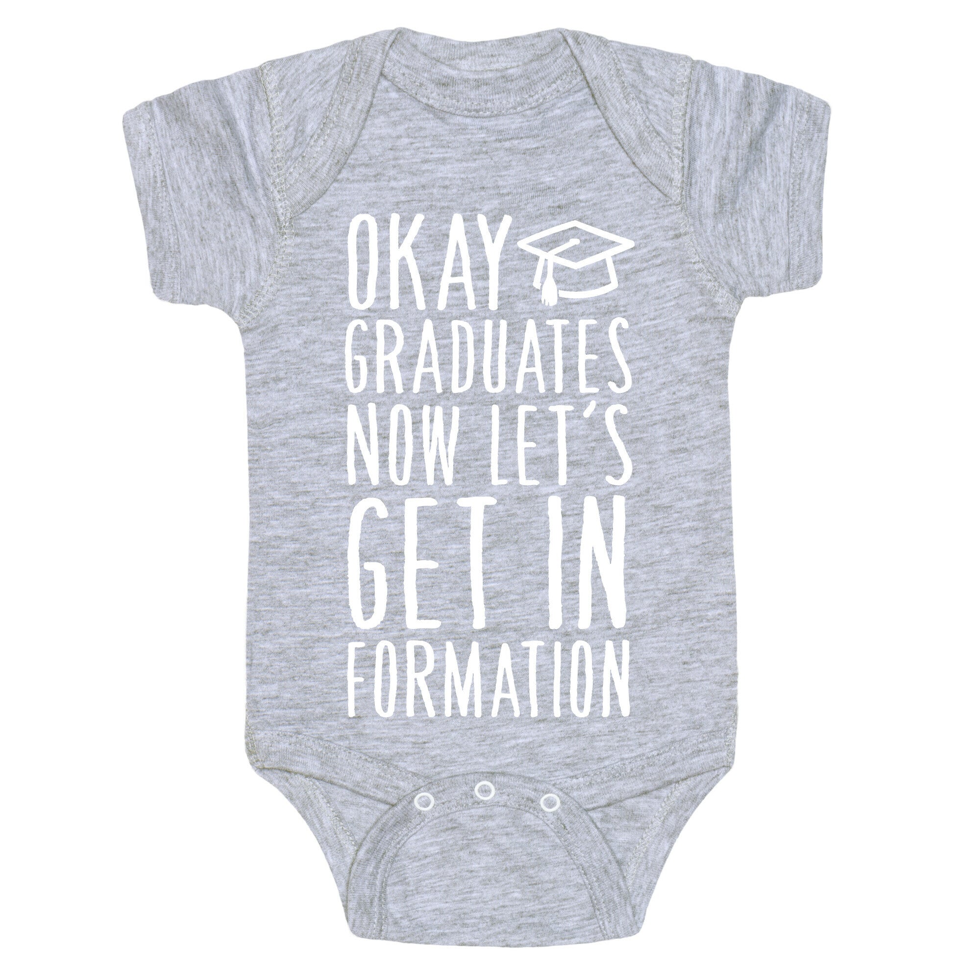 Okay Graduates Now Let's Get In Formation Baby One Piece